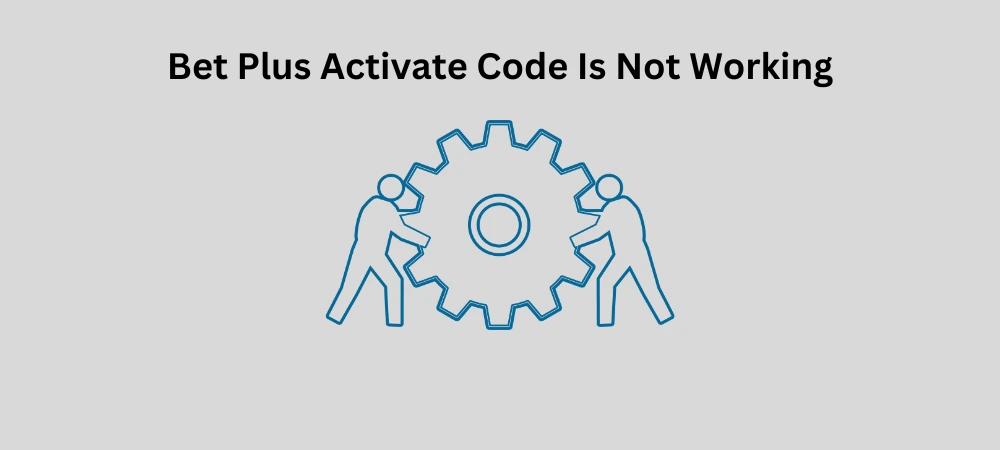 Bet Plus Activate Code Is Not Working