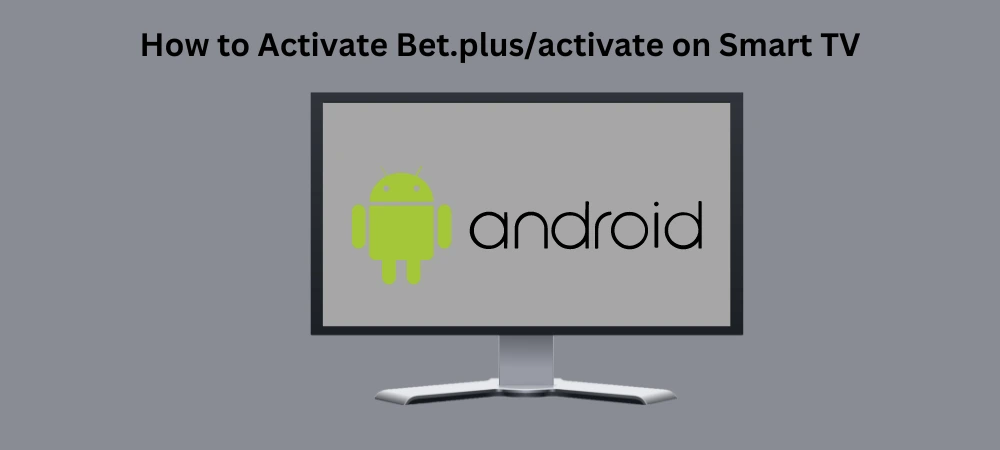 How to Activate Bet.plus/activate on Smart TV